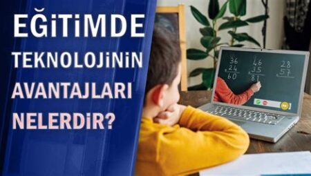 Eğitimde Teknolojinin Yeri ve Güncel Uygulamalar