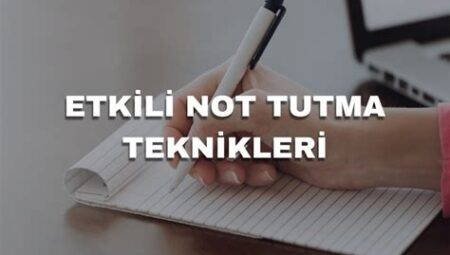 Etkili Not Tutma Teknikleri ve Araçları