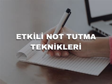 Etkili Not Tutma Teknikleri ve Araçları